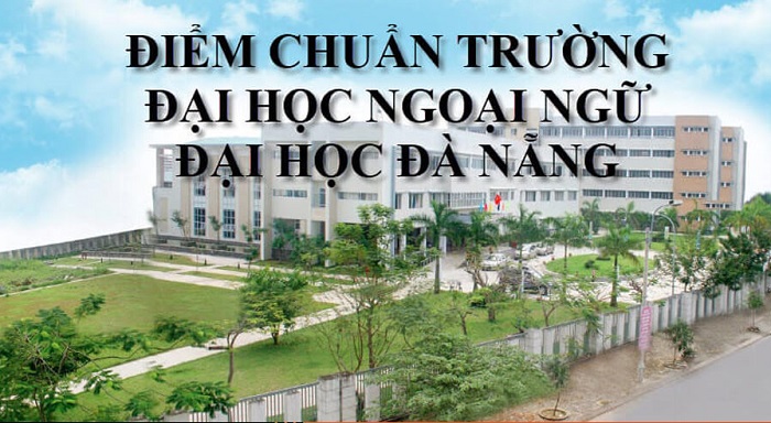 ❤️Điểm chuẩn đại học ngoại ngữ Đà Nẵng 2022 và các năm chính xác